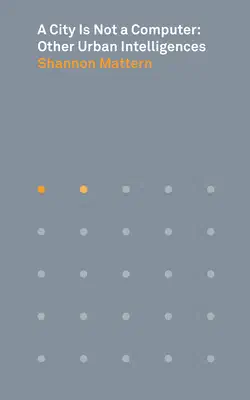 Portada de A City Is Not a Computer: Other Urban Intelligences (Places Books)
