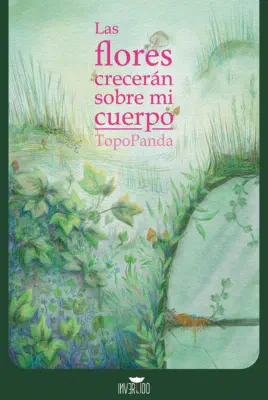 Portada de Las flores crecerán sobre mi cuerpo
