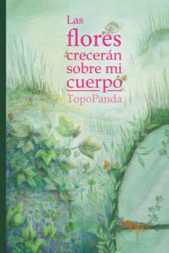 Portada de Las flores crecerán sobre mi cuerpo