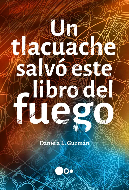 Portada de Un tlacuache salvó este libro del fuego