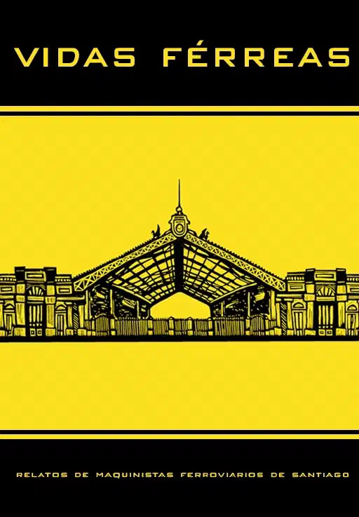 Portada de Vidas férreas: Relatos de maquinistas ferroviarios de Santiago