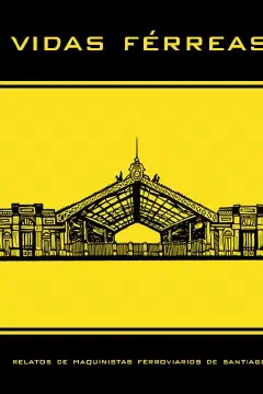 Portada de Vidas férreas: Relatos de maquinistas ferroviarios de Santiago