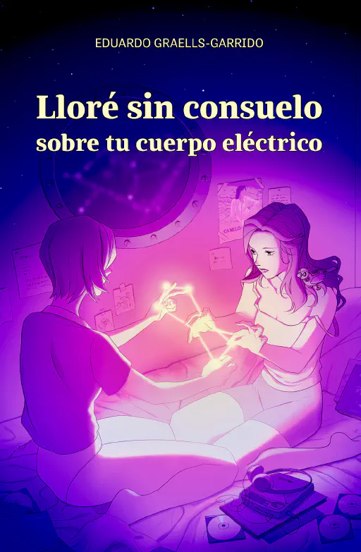 Portada de Lloré sin consuelo sobre tu cuerpo eléctrico